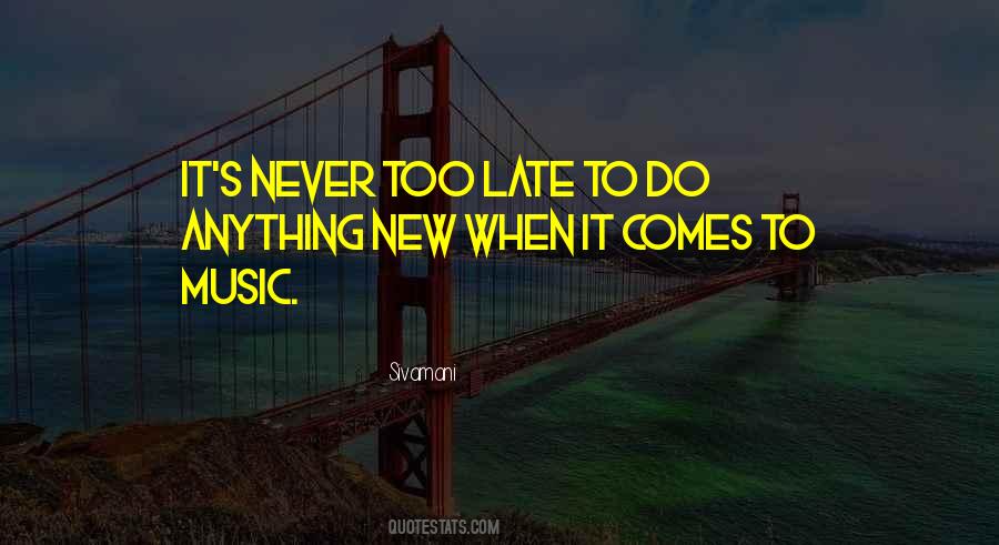 Quotes About It's Never Too Late #640831