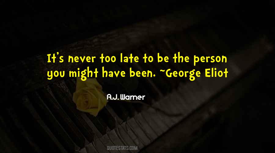 Quotes About It's Never Too Late #935895