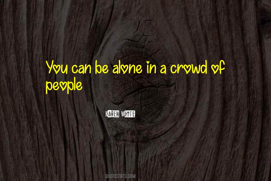 Quotes About Alone In A Crowd #1216661