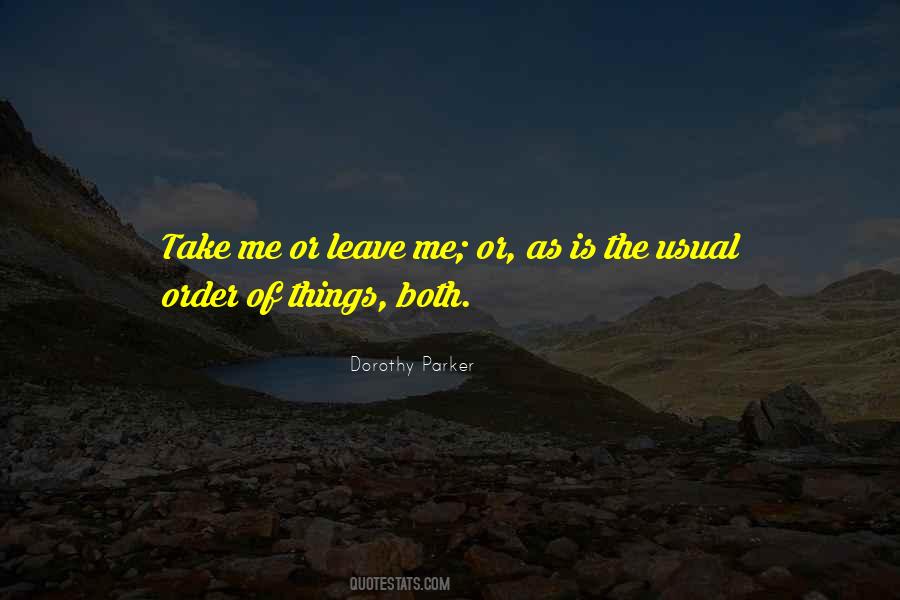 Quotes About Take Me Or Leave Me #1517125