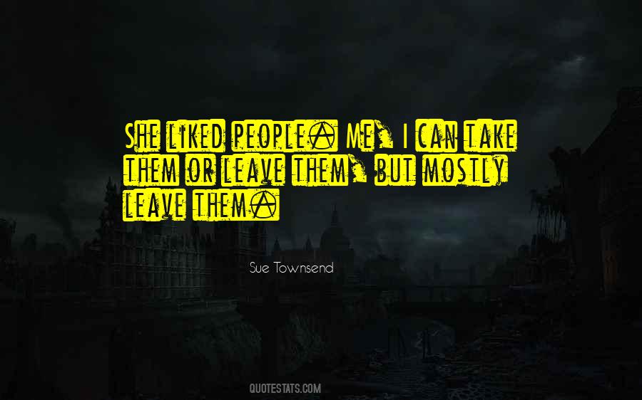 Quotes About Take Me Or Leave Me #941535