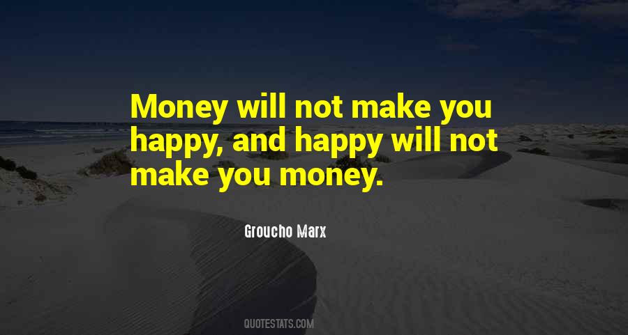 Money Will Not Make You Happy Quotes #229864