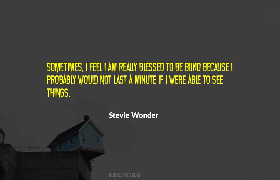 I Am Not Blind Quotes #392162