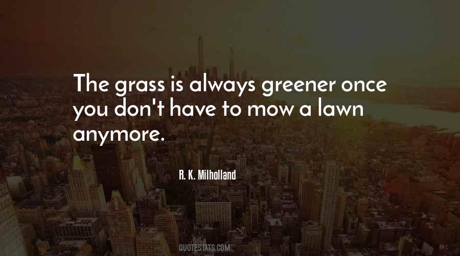 Quotes About Greener Grass #243767