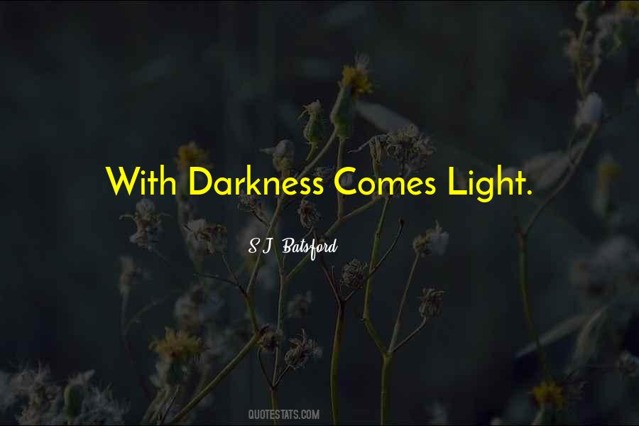 Darkness Comes Light Quotes #1493045