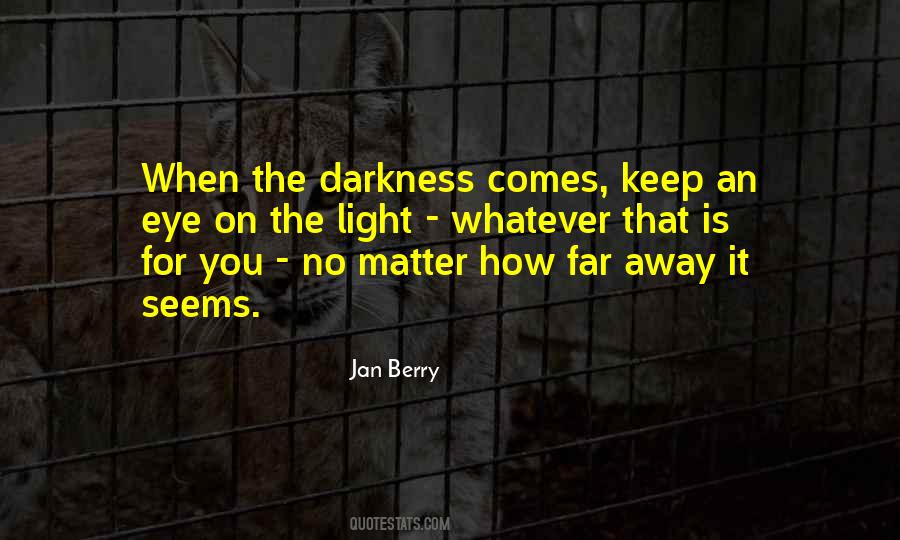 Darkness Comes Light Quotes #472891