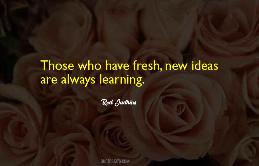 Fresh Ideas Quotes #1163279