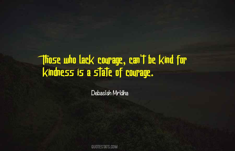 Kindness Is A State Of Courage Quotes #529336