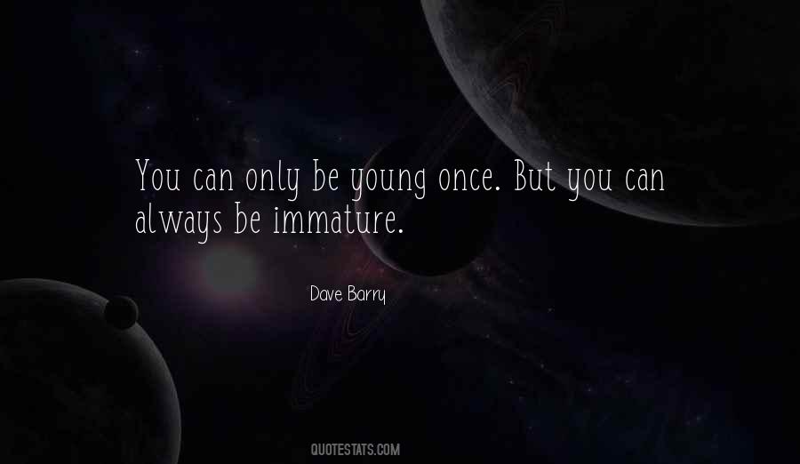 Quotes About Immature #1186741