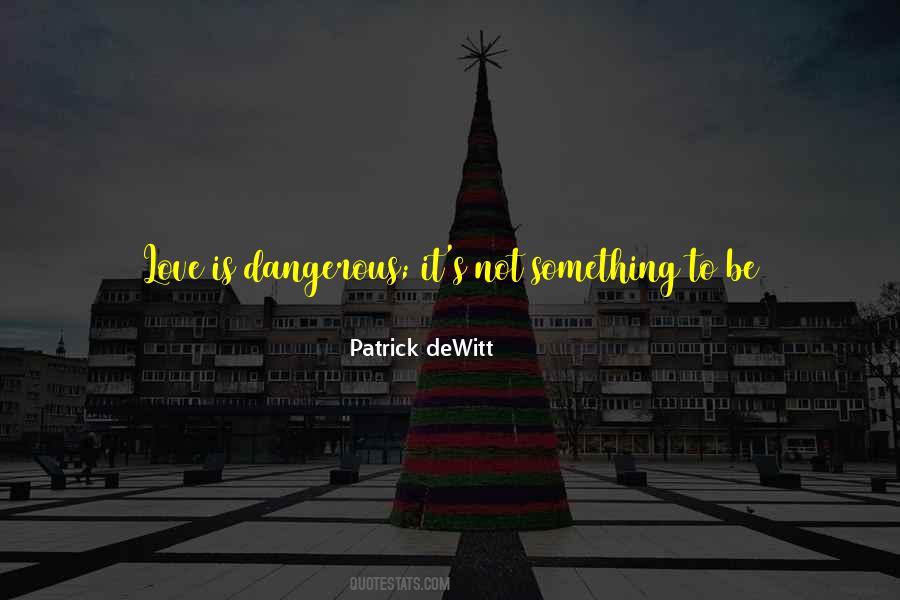 Quotes About Love Is Dangerous #1558258