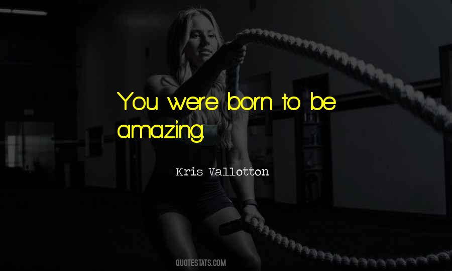 You Were Born To Quotes #28260
