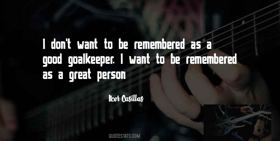 Quotes About I Want To Be Remembered As #1357670