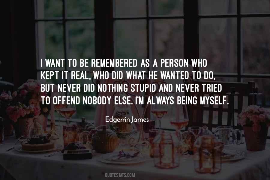 Quotes About I Want To Be Remembered As #1396778