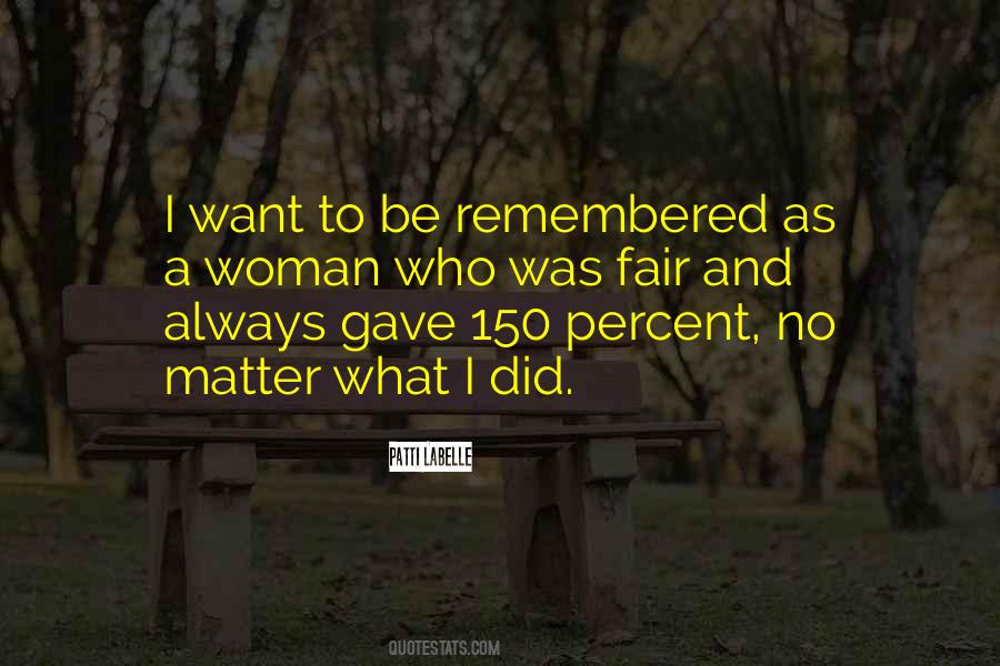 Quotes About I Want To Be Remembered As #1554085