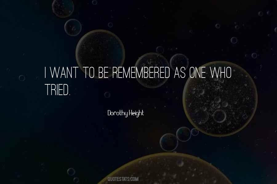 Quotes About I Want To Be Remembered As #281266