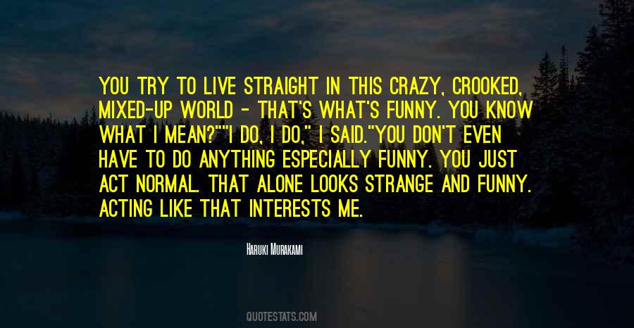 Quotes About Acting Crazy #1074049