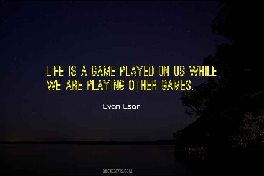 Quotes About Life Is A Game #232399