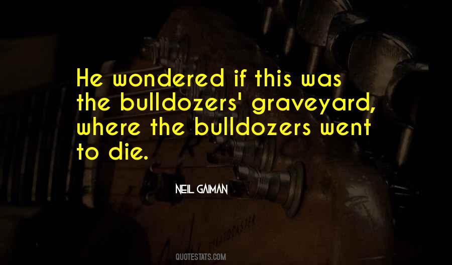Quotes About Bulldozers #1393093