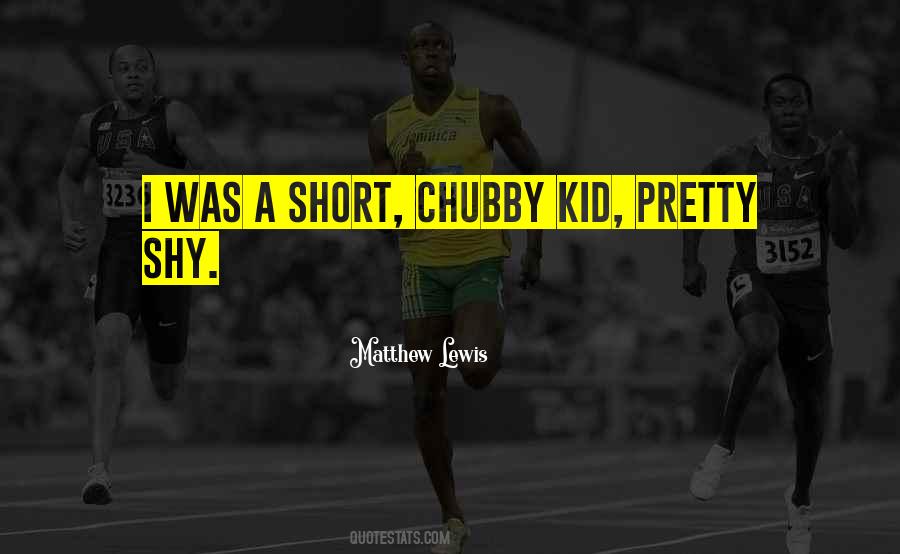 Quotes About Chubby #492142