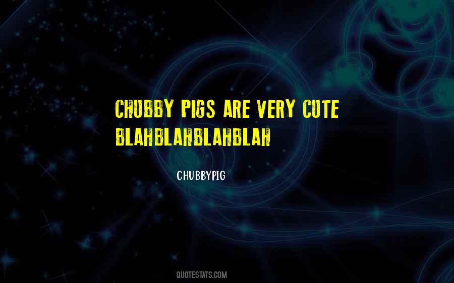 Quotes About Chubby #496622