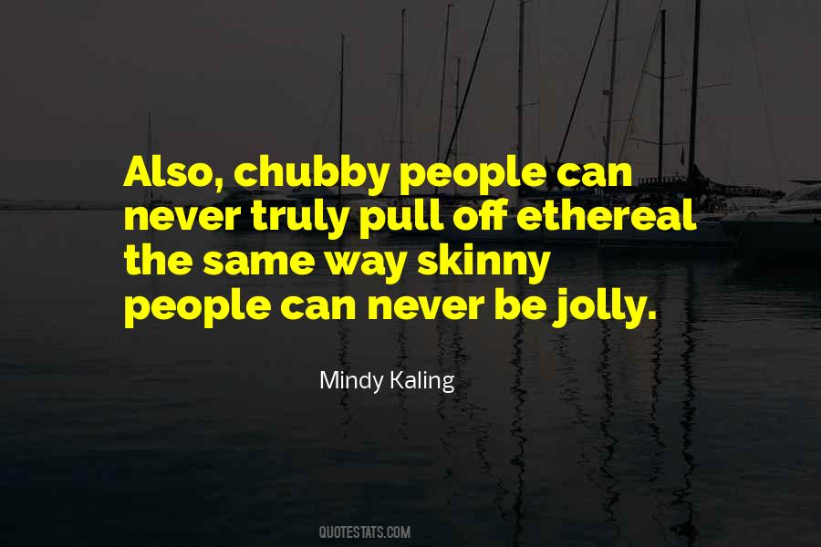 Quotes About Chubby #917520