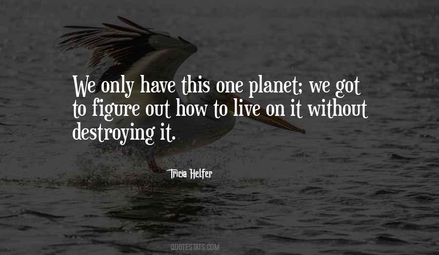 Quotes About Destroying Our Planet #1347744