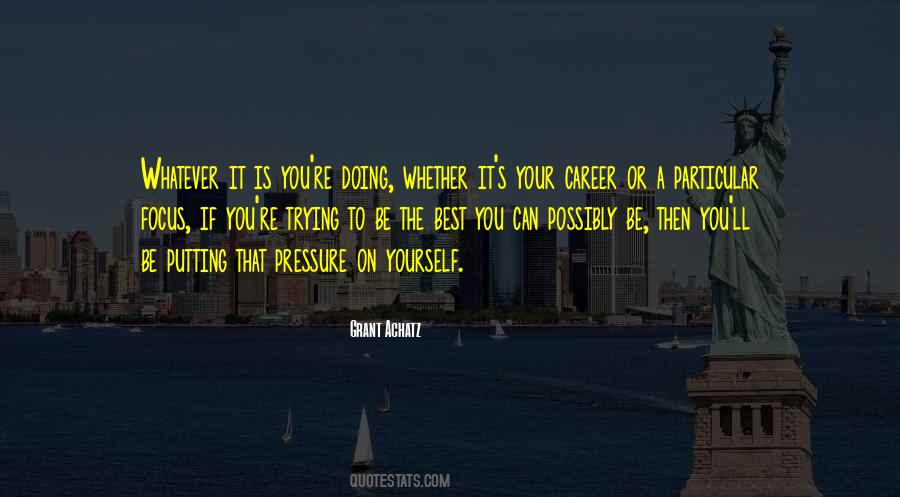 Quotes About Putting Too Much Pressure On Yourself #1549430