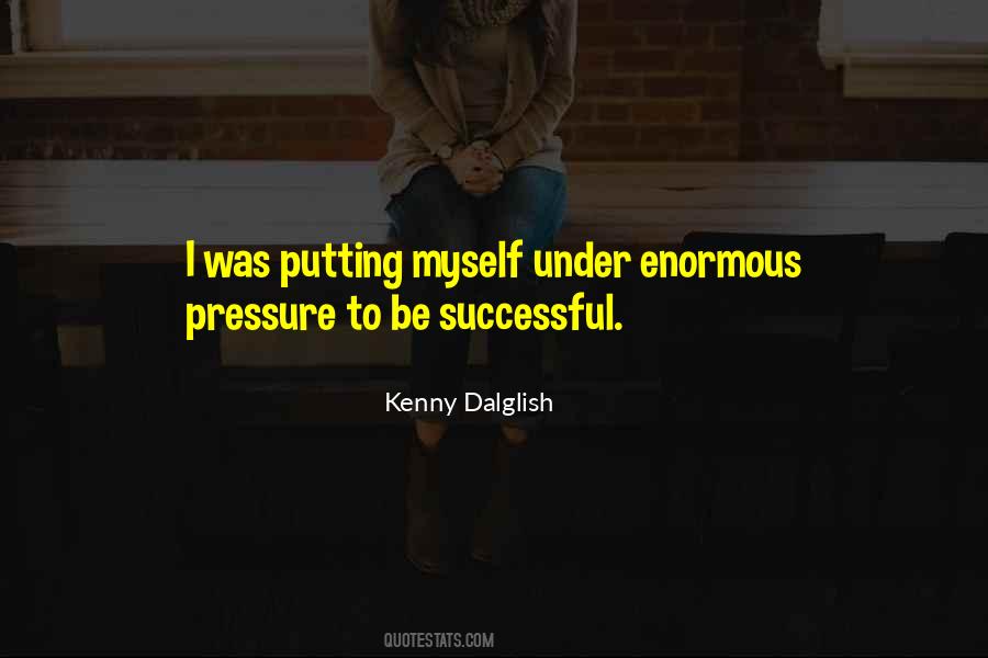 Quotes About Putting Too Much Pressure On Yourself #337428