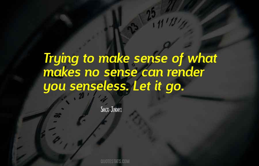 Quotes About Trying To Make Sense Of Things #741255