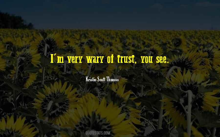 Wary Of Trust Quotes #1569604