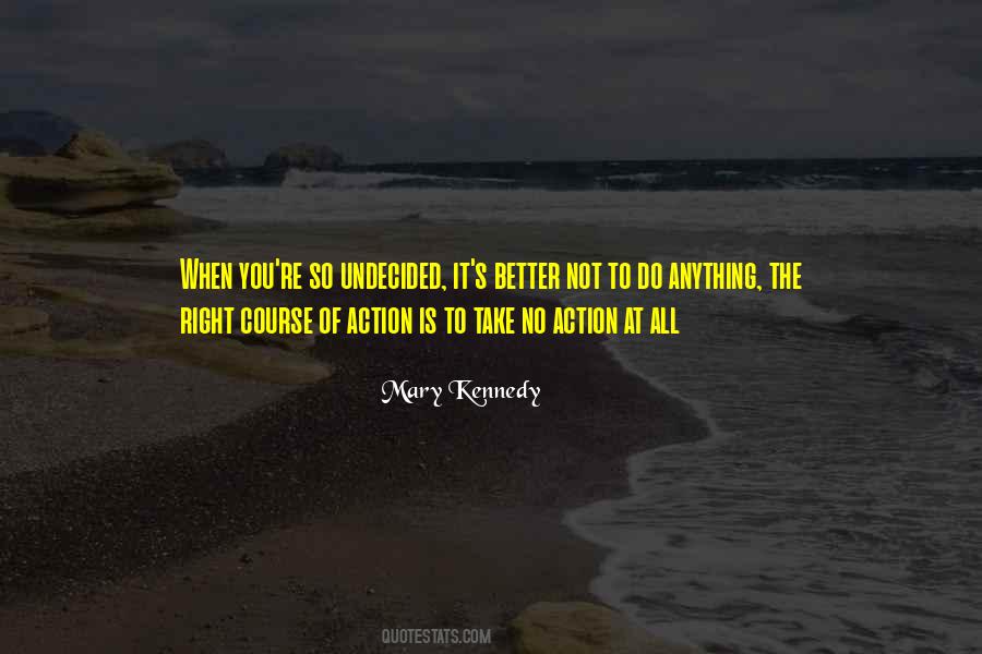 Right Course Of Action Quotes #1626643