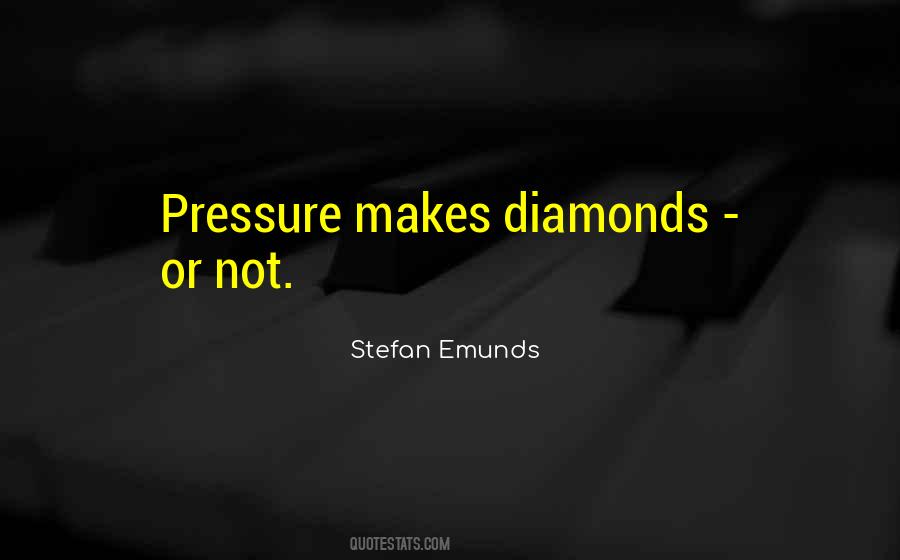 Quotes About Diamonds And Pressure #1089390