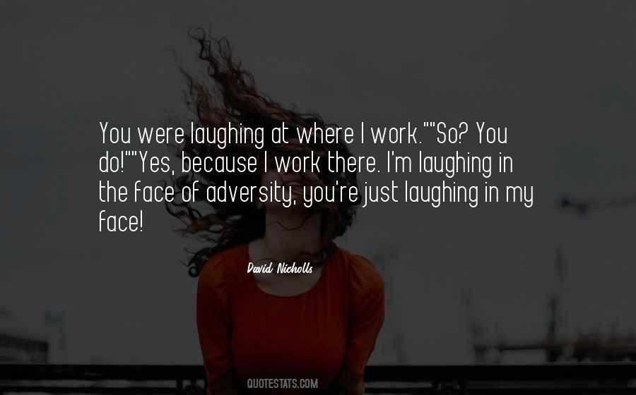 Quotes About Laughing In The Face Of Adversity #1645743