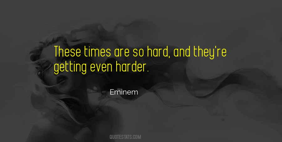 Times Are Hard Quotes #355576