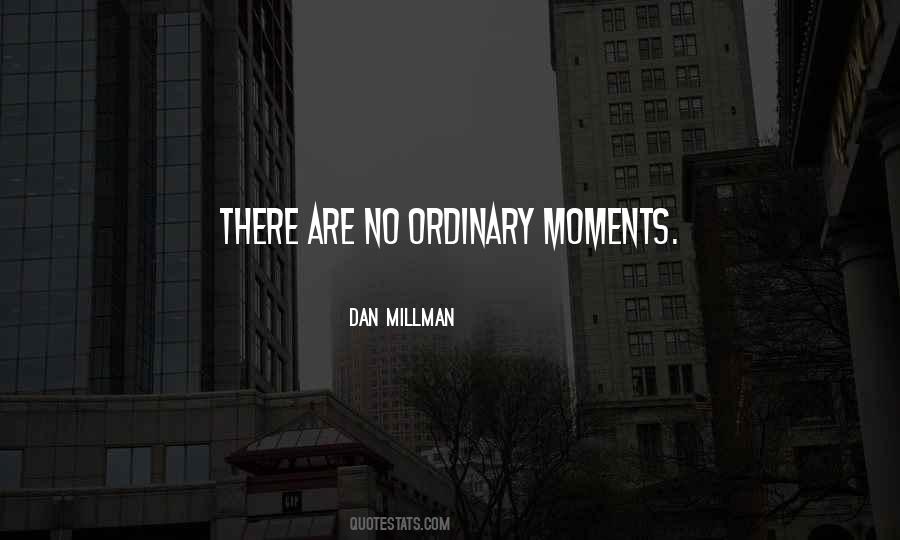 Quotes About Ordinary Moments #1786496