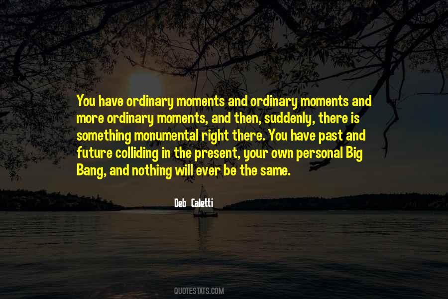 Quotes About Ordinary Moments #765455