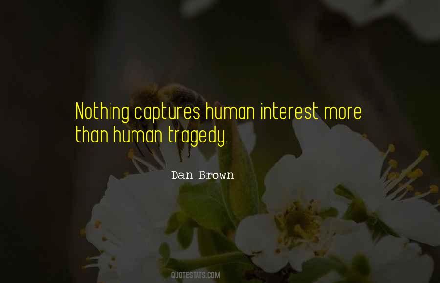 Human Interest Human Tragedy Quotes #456305