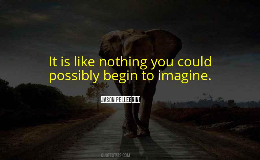You Could Possibly Imagine Quotes #693183