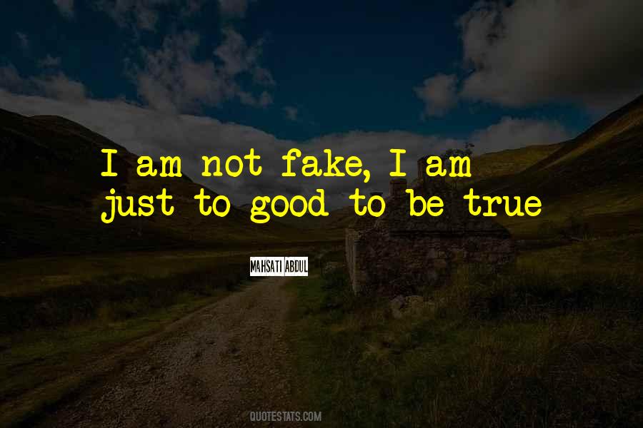 Quotes About I Am Not Fake #1061600