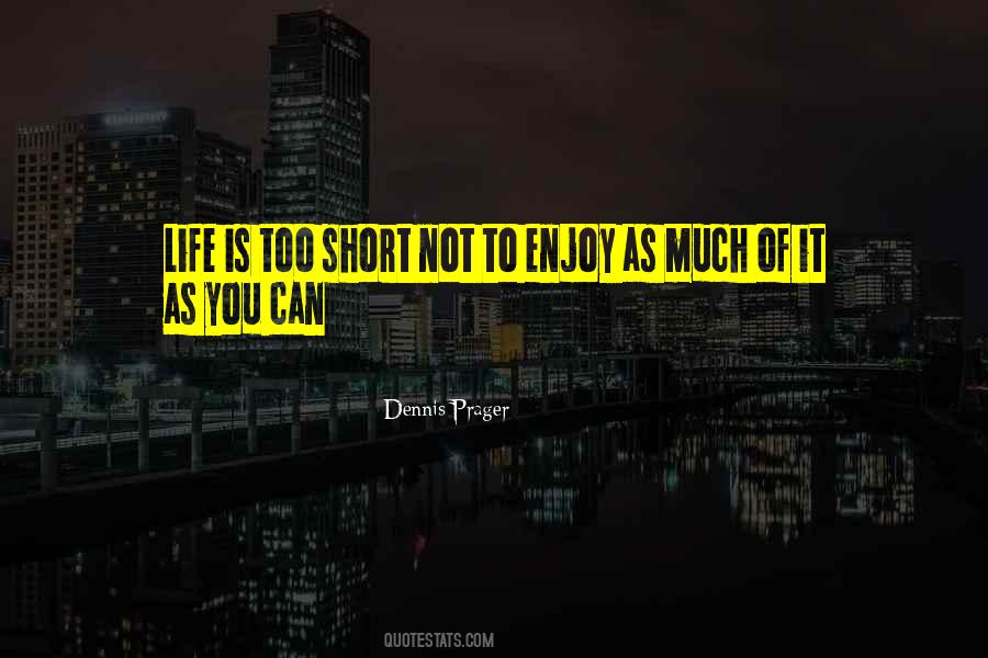 Life Is Short Enjoy It Quotes #1649446
