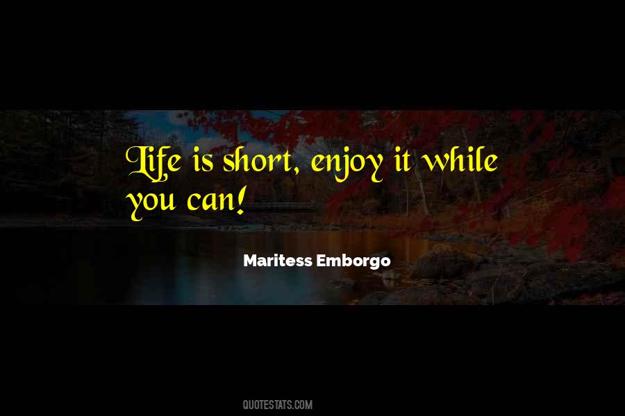 Life Is Short Enjoy It Quotes #565502