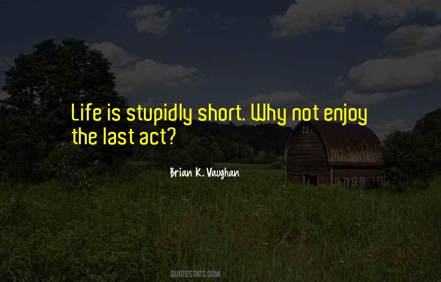 Life Is Short Enjoy It Quotes #822058
