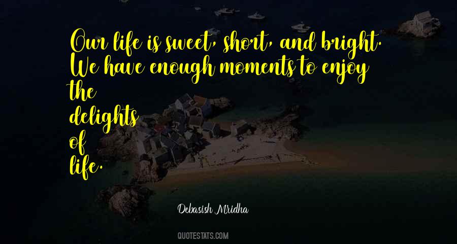 Life Is Short Enjoy It Quotes #888372