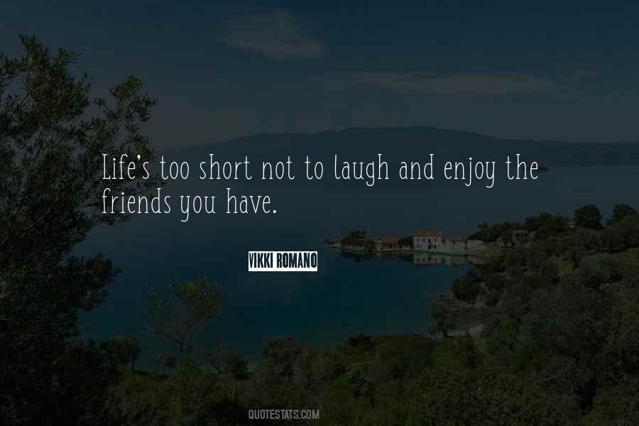 Life Is Short Enjoy It Quotes #968763