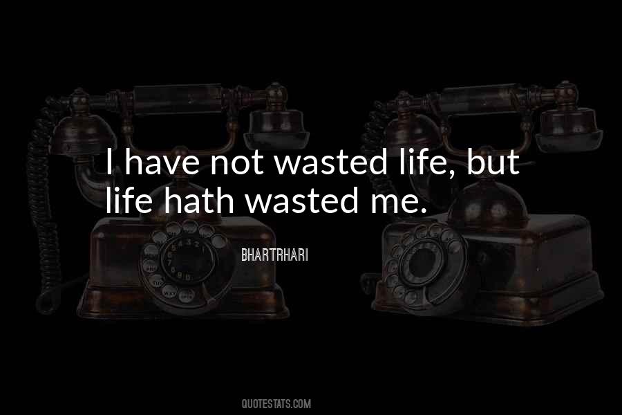 Quotes About Wasted Life #1793850