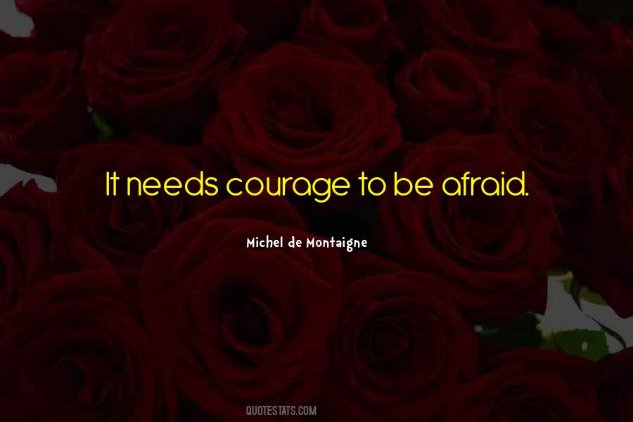 Courage To Be Quotes #1124389