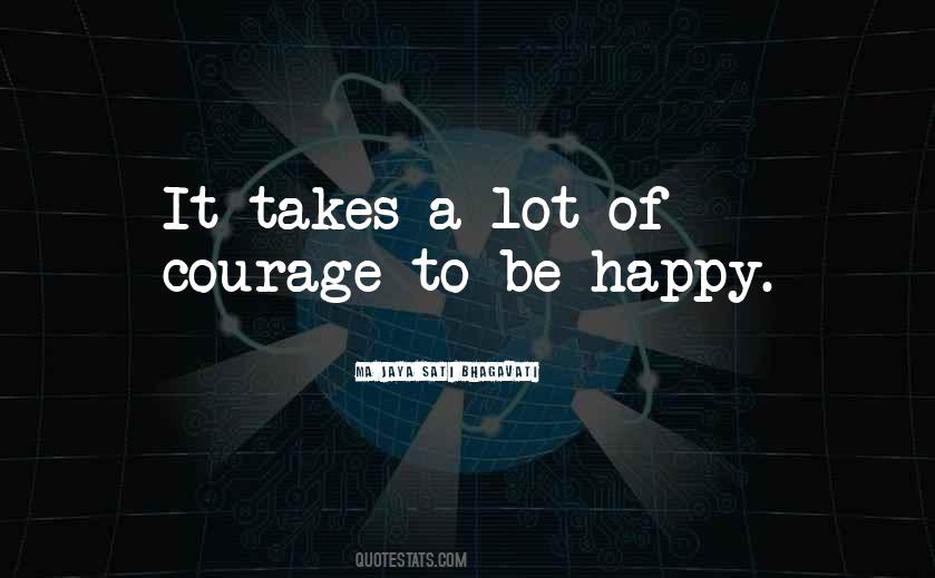 Courage To Be Quotes #1209196
