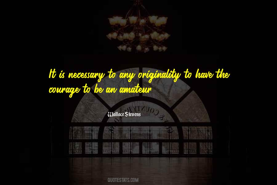 Courage To Be Quotes #1232331