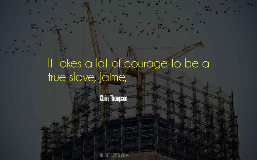 Courage To Be Quotes #1484987