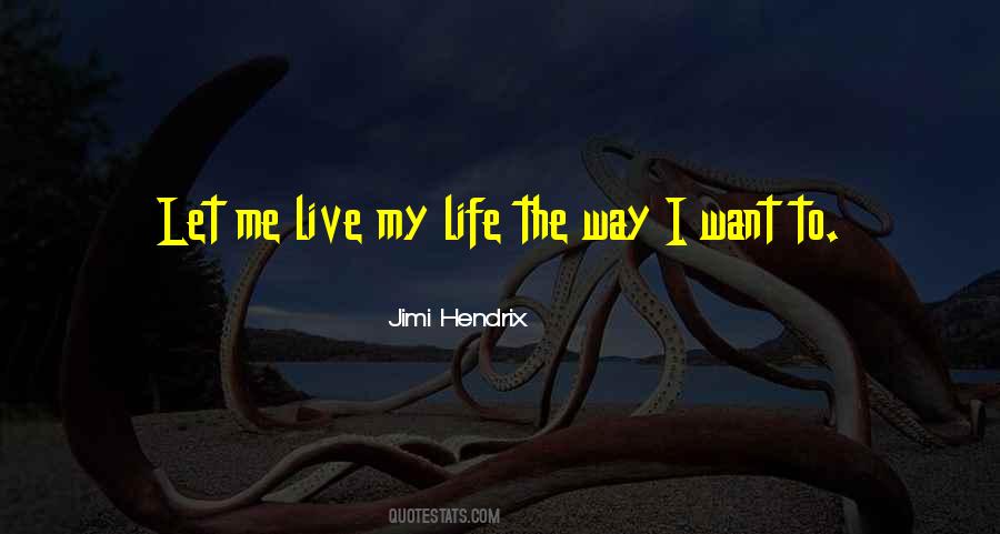 Quotes About Let Me Live My Life #1248955